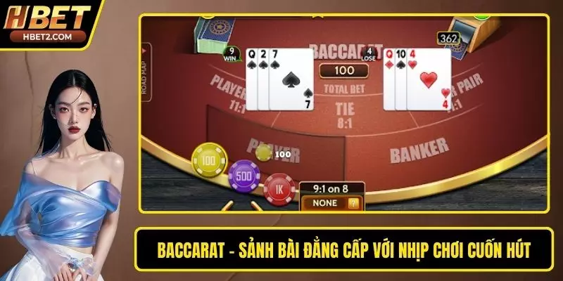 Baccarat – Sảnh Bài Đẳng Cấp Với Nhịp Chơi Cuốn Hút