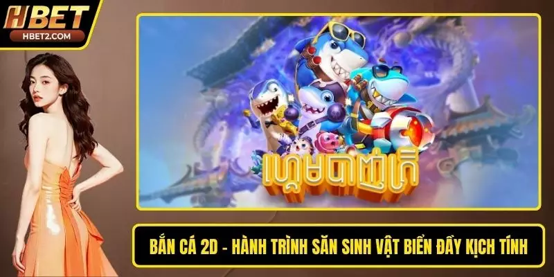 Bắn Cá 2D – Hành Trình Săn Sinh Vật Biển Đầy Kịch Tính