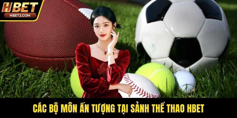 Các bộ môn ấn tượng tại sảnh thể thao HBET