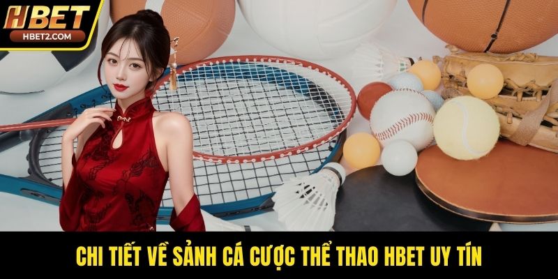 Chi tiết về sảnh cá cược thể thao HBET uy tín