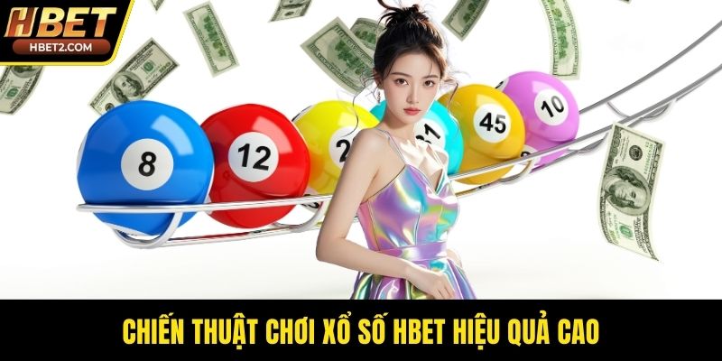 Chiến thuật chơi xổ số HBET hiệu quả cao