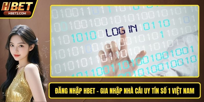 Đăng Nhập HBET - Gia Nhập Nhà Cái Uy Tín Số 1 Việt Nam