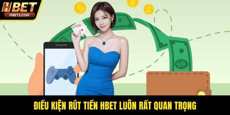 Điều kiện rút tiền HBET luôn rất quan trọng