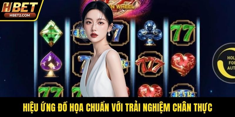 Hiệu ứng đồ họa chuẩn với trải nghiệm chân thực