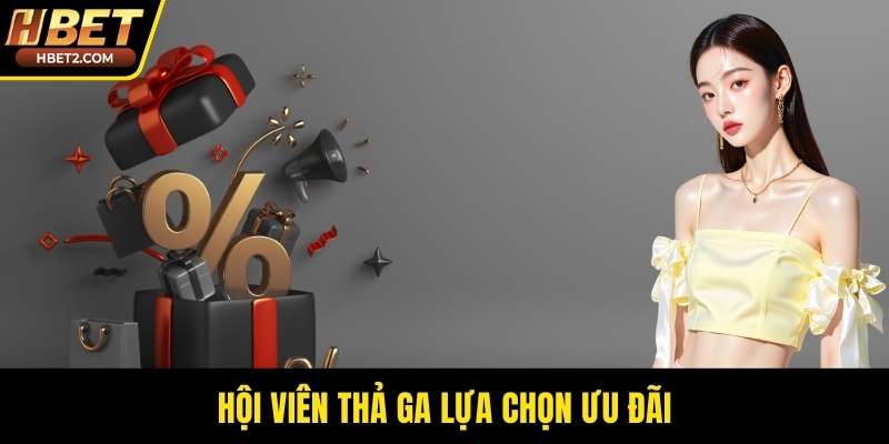 Hội viên thả ga lựa chọn ưu đãi