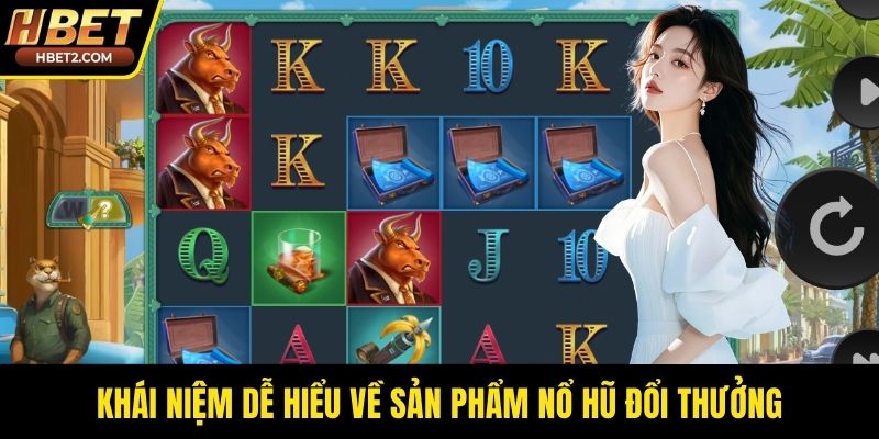 Khái niệm dễ hiểu về sản phẩm nổ hũ đổi thưởng