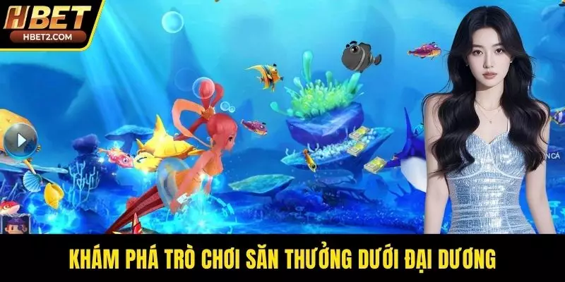 Khám phá trò chơi săn thưởng dưới đại dương