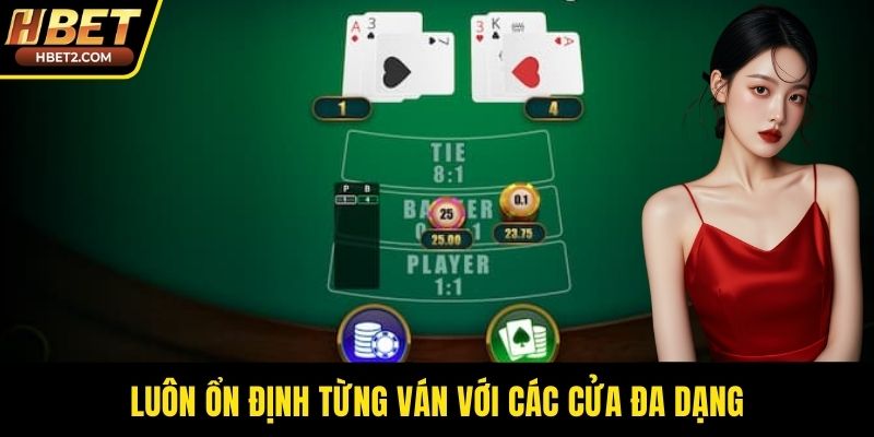 Luôn ổn định từng ván với các cửa đa dạng