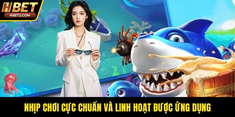 Nhịp chơi cực chuẩn và linh hoạt được ứng dụng