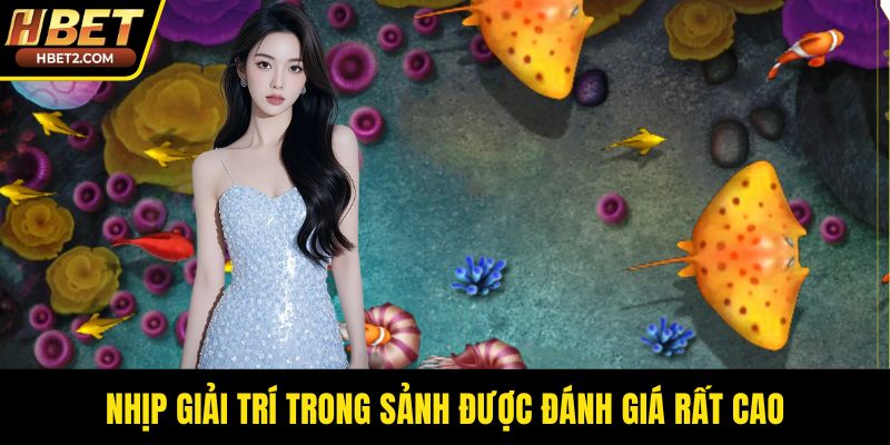 Nhịp giải trí trong sảnh được đánh giá rất cao