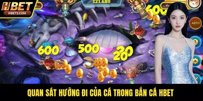 Quan sát hướng đi của cá trong bắn cá HBET 