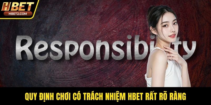 Quy định chơi có trách nhiệm HBET rất rõ ràng