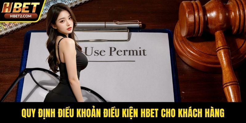 Quy định điều khoản điều kiện HBET cho khách hàng