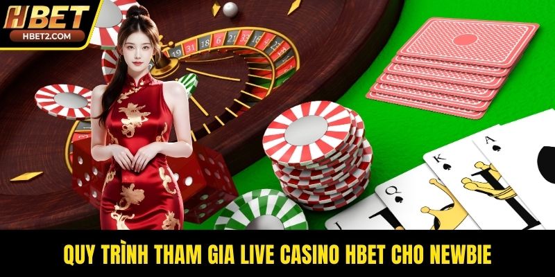 Quy trình tham gia live casino HBET cho newbie