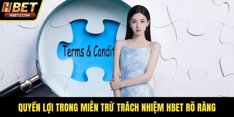 Quyền lợi trong miễn trừ trách nhiệm HBET rõ ràng