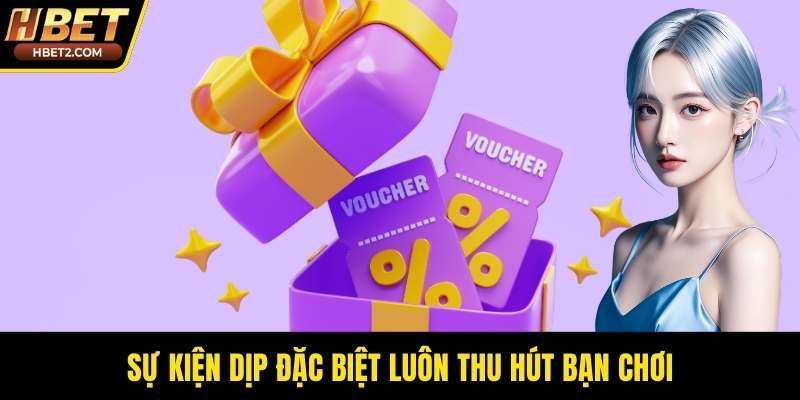 Sự kiện dịp đặc biệt luôn thu hút bạn chơi