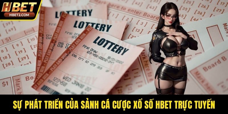 Sự phát triển của sảnh cá cược xổ số HBET trực tuyến