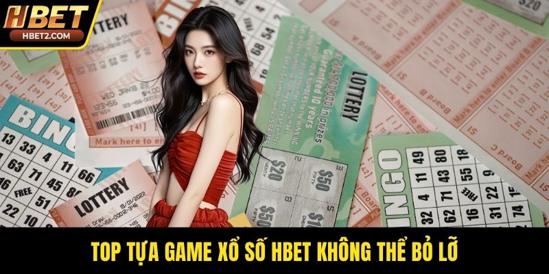 Top tựa game xổ số HBET không thể bỏ lỡ