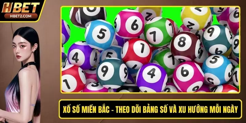Xổ Số Miền Bắc - Theo Dõi Bảng Số Và Xu Hướng Mỗi Ngày